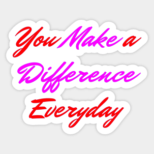 You Make A Difference Everyday Sticker